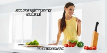 300 Kalorilik Yemek Tarifleri