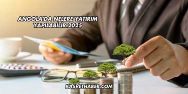 Angola'da Nelere Yatırım Yapılabilir 2025