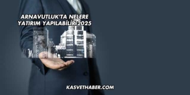 Arnavutluk'ta Nelere Yatırım Yapılabilir 2025