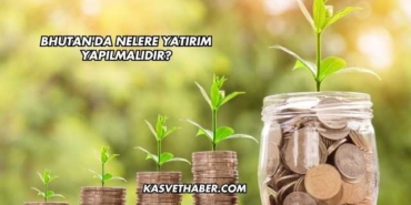 Bhutan'da Nelere Yatırım Yapılmalıdır?