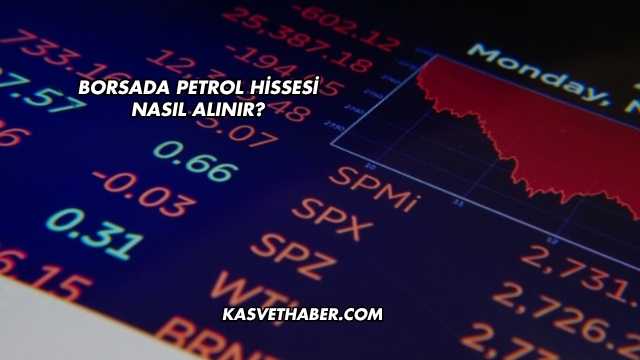 Borsada Petrol Hissesi Nasıl Alınır?