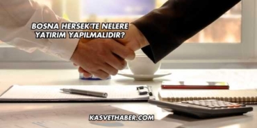 Bosna Hersek'te Nelere Yatırım Yapılmalıdır?