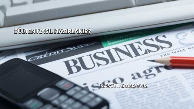 Bülten Nasıl Hazırlanır?