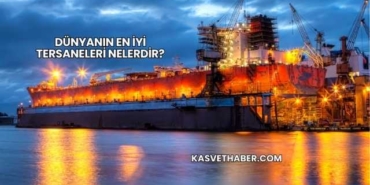 Dünyanın En İyi Tersaneleri Nelerdir?