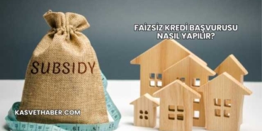 Faizsiz Kredi Başvurusu Nasıl Yapılır?