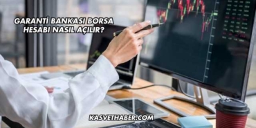 Garanti Bankası Borsa Hesabı Nasıl Açılır?
