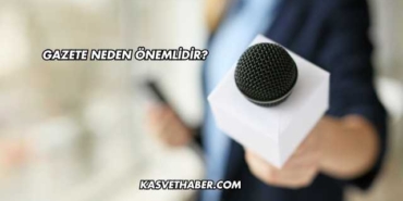 Gazete Neden Önemlidir?