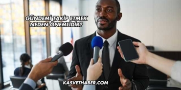 Gündemi Takip Etmek Neden Önemlidir?