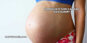Hamilelikte Son 3 Ay Kaç Kilo Alınır?