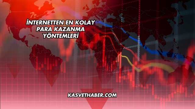 İnternetten En Kolay Para Kazanma Yöntemleri