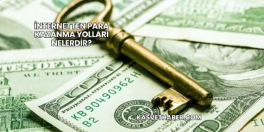 İnternetten Para Kazanma Yolları Nelerdir?