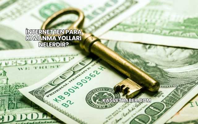 İnternetten Para Kazanma Yolları Nelerdir?