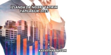 İzlanda'da Nelere Yatırım Yapılabilir 2025