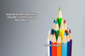 Kalem Alırken Dikkat Edilmesi Gerekenler Nelerdir?