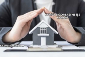Konut Sigortası Ne İşe Yarar?