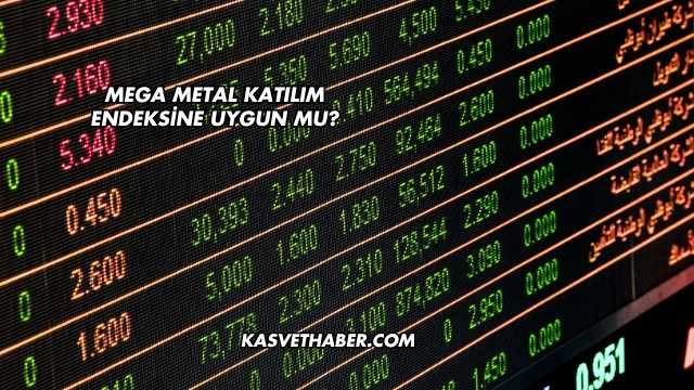 Mega Metal Katılım Endeksine Uygun mu?