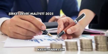 Şirket Devri Maliyeti 2025