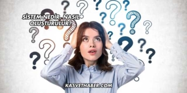 Sistem Nedir, Nasıl Oluşturulur?