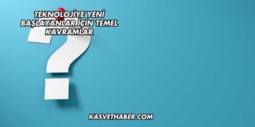 Teknolojiye Yeni Başlayanlar İçin Temel Kavramlar