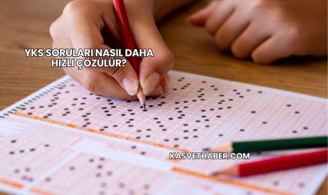 YKS Soruları Nasıl Daha Hızlı Çözülür?