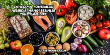 Zayıflama Yöntemleri Nelerdir, Hangi Besinler Tüketilmelidir?