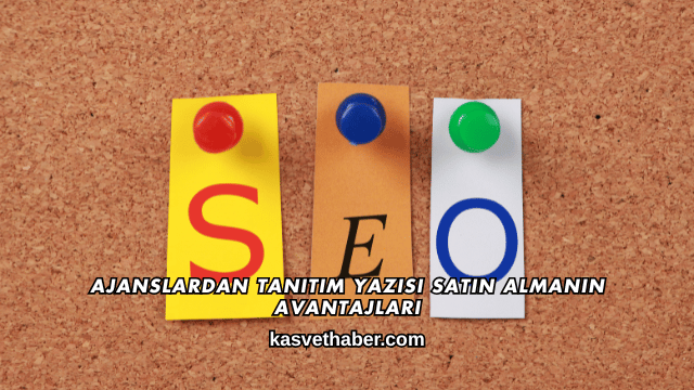 Ajanslardan Tanıtım Yazısı Satın Almanın Avantajları