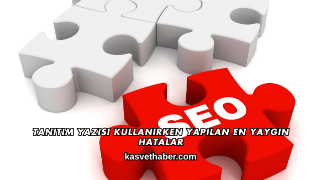 Tanıtım Yazısı Kullanırken Yapılan En Yaygın Hatalar