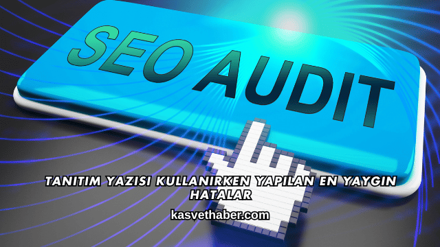 Tanıtım Yazısı Kullanırken Yapılan En Yaygın Hatalar